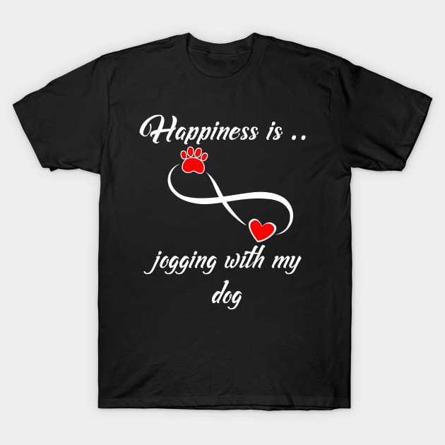 Happiness Is Jogging With My Dog - Healthy Activity - Mans Best Friend T-Shirt by Isan Creative Designs